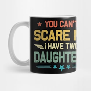 You Can't Scare Me I Have Two Daughters Retro Funny Dad Mug